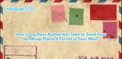 How Long Does Authorities Take to Send Your Handicap Placard Permit in Your Mail?
