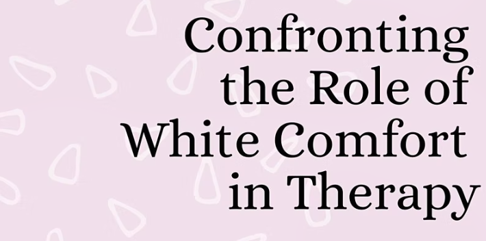 Confronting the Role of White Comfort in Therapy