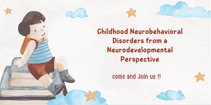 Childhood Neurobehavioral Disorders from a Neurodevelopmental Perspective